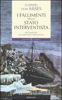 I fallimenti dello stato interventista - Ludwig von Mises - Libro Rubbettino 2011, Biblioteca austriaca | Libraccio.it