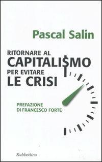 Ritornare al capitalismo per evitare le crisi - Pascal Salin - Libro Rubbettino 2011, Problemi aperti | Libraccio.it