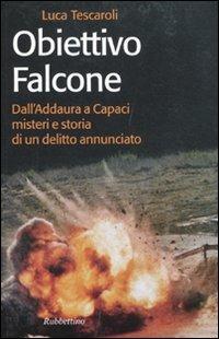 Obiettivo Falcone. Dall'Addaura a Capaci misteri e storia di un delitto annunciato - Luca Tescaroli - Libro Rubbettino 2011, Storie | Libraccio.it