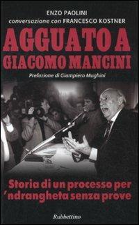 Agguato a Giacomo Mancini. Storia di un processo per 'ndrangheta senza prove - Enzo Paolini, Francesco Kostner - Libro Rubbettino 2011, Varia | Libraccio.it