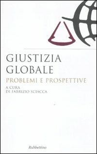 Giustizia globale. Problemi e prospettive  - Libro Rubbettino 2011, Saggi | Libraccio.it
