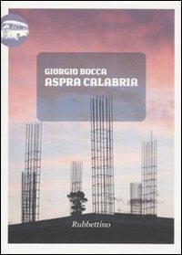 Aspra Calabria - Giorgio Bocca - Libro Rubbettino 2011, Viaggio in Calabria | Libraccio.it
