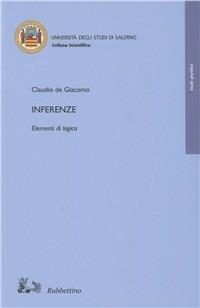 Inferenze. Elementi di logica - Claudio De Giacomo - Libro Rubbettino 2010, Università | Libraccio.it