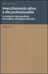 Invecchiamento attivo e alte professionalità. Le tendenze demografiche, del welfare, dell'apprendimento