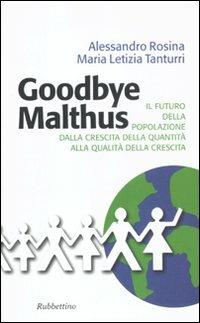 Goodbye Malthus. Il futuro della popolazione dalla crescita della quantità alla qualità della crescita. - Alessandro Rosina, M. Letizia Tanturri - Libro Rubbettino 2011, Problemi aperti | Libraccio.it