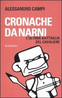 Cronache da Narni. L'ultima battaglia del cavaliere - Alessandro Campi - Libro Rubbettino 2011, Problemi aperti | Libraccio.it