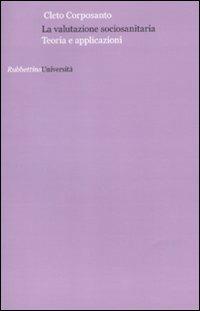 La valutazione sociosanitaria. Teoria e apllicazioni - Cleto Corposanto - Libro Rubbettino 2011, Università | Libraccio.it