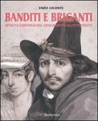 Banditi e briganti. Rivolta continua dal Cinquecento all'Ottocento - Enzo Ciconte - Libro Rubbettino 2011 | Libraccio.it