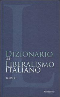 Dizionario del liberalismo italiano. Vol. 1  - Libro Rubbettino 2011 | Libraccio.it