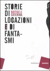 Storie di locazioni e di fantasmi - Raffaele Caterina - Libro Rubbettino 2011, Zonafranca | Libraccio.it