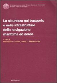 La sicurezza nel trasporto e nelle infrastrutture della navigazione marittima ed aerea  - Libro Rubbettino 2011, Univ. Catanzaro. Facoltà giurisprudenza | Libraccio.it