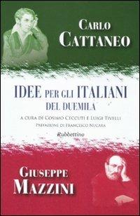 Idee per gli italiani del Duemila - Carlo Cattaneo, Giuseppe Mazzini - Libro Rubbettino 2011 | Libraccio.it