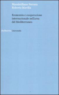 Economia e cooperazione internazionale nell'area del Mediterraneo - Massimiliano Ferrara, Roberto Mavilia - Libro Rubbettino 2011, Università | Libraccio.it