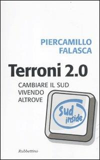 Terroni 2.0. Cambiare il Sud vivendo altrove - Piercamillo Falasca - Libro Rubbettino 2011, Problemi aperti | Libraccio.it