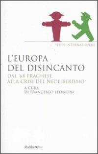 L' Europa del disincanto. Dal '68 praghese alla crisi del neoliberismo  - Libro Rubbettino 2011, Saggi | Libraccio.it