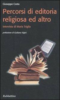 Percorsi di editoria religiosa ed altro - Giuseppe Costa - Libro Rubbettino 2011, Varia | Libraccio.it