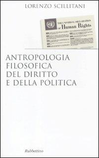 Antropologia filosofica del diritto e della politica - Lorenzo Scillitani - Libro Rubbettino 2011, Saggi | Libraccio.it