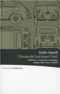 L'Europa del Sud dopo il 1945 - Giulio Sapelli - Libro Rubbettino 2011, Universale Rubbettino | Libraccio.it