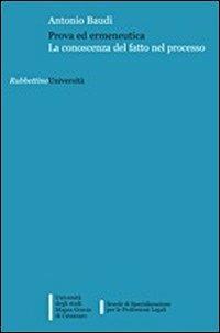 Prova ed ermeneutica. La conoscenza del fatto nel processo - Antonio Baudi - Libro Rubbettino 2011, Università | Libraccio.it