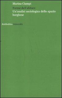 Forme dell'abitare. Un'analisi sociologica dello spazio borghese - Marina Ciampi - Libro Rubbettino 2010, Università | Libraccio.it