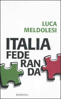 Italia federanda - Luca Meldolesi - Libro Rubbettino 2011, Problemi aperti | Libraccio.it