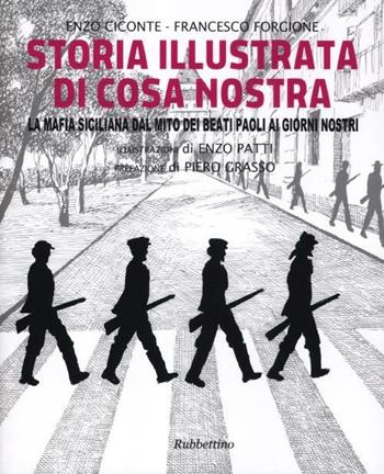 Storia illustrata di Cosa Nostra. La mafia siciliana dal mito dei Beati Paoli ai giorni nostri. Ediz. illustrata - Enzo Ciconte, Francesco Forgione - Libro Rubbettino 2011, Varia | Libraccio.it