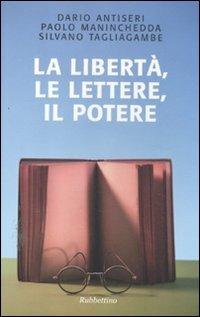 La libertà, le lettere, il potere - Dario Antiseri, Paolo Maninchedda, Silvano Tagliagambe - Libro Rubbettino 2011, Le nottole di Minerva | Libraccio.it