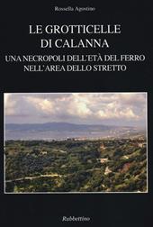 Le grotticelle di Calanna. Una necropoli dell'età del ferro nell'area dello Stretto