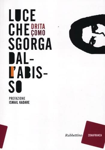 Luce che sgorga dall'abisso - Drita Çomo - Libro Rubbettino 2012, Zonafranca | Libraccio.it