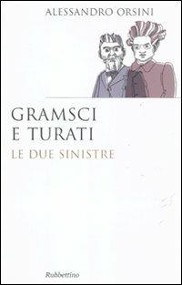 Gramsci e Turati. Le due sinistre - Alessandro Orsini - Libro Rubbettino 2011, Saggi | Libraccio.it