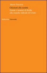 Chiamati alla santità. Donne e uomini di Sicilia alla sequela radicale di Cristo - Mario Torcivia - Libro Rubbettino 2011, Università | Libraccio.it
