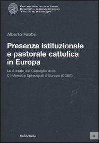 Presenza istituzionale e pastorale cattolica in Europa. Lo statuto del Consiglio delle Conferenze Episcopali d'Europa (CCEE) - Alberto Fabbri - Libro Rubbettino 2011, Univ. di Urbino.Collegio dei Dottori 1506 | Libraccio.it