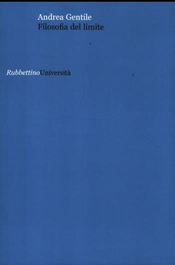 Filosofia del limite - Andrea Gentile - Libro Rubbettino 2012, Università | Libraccio.it