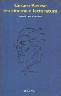 Cesare Pavese tra cinema e letteratura  - Libro Rubbettino 2011, Studi di filologia antica e moderna | Libraccio.it