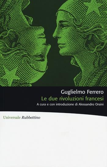Le due rivoluzioni francesi - Guglielmo Ferrero - Libro Rubbettino 2013, Universale Rubbettino | Libraccio.it