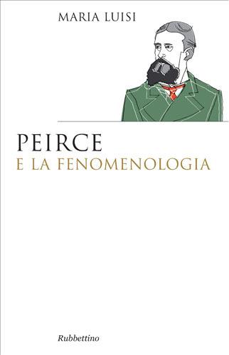 Peirce e la fenomenologia - Maria Luisi - Libro Rubbettino 2017, Saggi | Libraccio.it