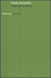 Sociologia teoretica - Sandro Bernardini - Libro Rubbettino 2012, Università | Libraccio.it