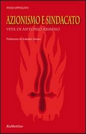 Azionismo e sindacato. Vita di Antonio Armino