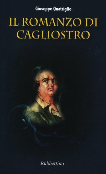 Il romanzo di Cagliostro - Giuseppe Quatriglio - Libro Rubbettino 2012, Varia | Libraccio.it