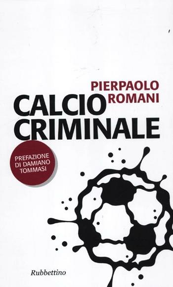 Calcio criminale - Pierpaolo Romani - Libro Rubbettino 2012, Problemi aperti | Libraccio.it