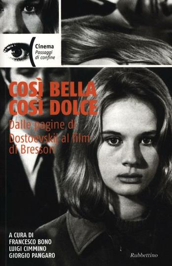 Così bella cosi dolce. Dalle pagine di Dostoevskij al film di Bresson  - Libro Rubbettino 2012, Cinema | Libraccio.it