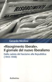 Risorgimento liberale. Il giornale del nuovo liberalismo. Dalla caduta del fascismo alla Repubblica (1943-1948)