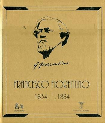 Francesco Fiorentino 1834-1884  - Libro Rubbettino 2012 | Libraccio.it