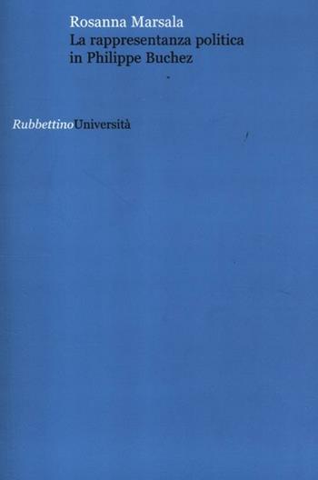 La rappresentanza politica in Philippe Buchez - Rosanna Marsala - Libro Rubbettino 2012, Università | Libraccio.it
