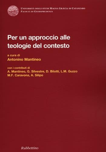 Per un approccio alle teologie del contesto - Antonino Mantineo - Libro Rubbettino 2012, Univ. Catanzaro. Facoltà giurisprudenza | Libraccio.it