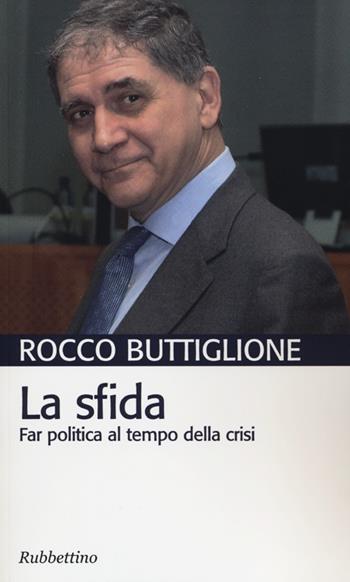 La sfida. Far politica al tempo della crisi - Rocco Buttiglione - Libro Rubbettino 2012, Transatlantico | Libraccio.it