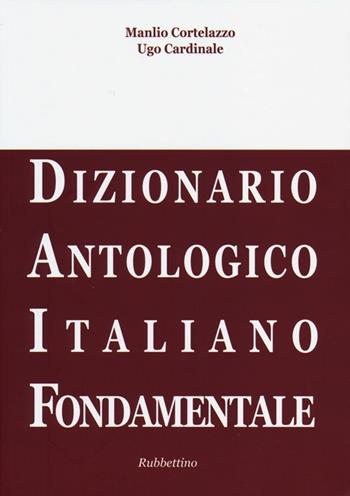 DAIF. Dizionario antologico italiano fondamentale - Manlio Cortelazzo, Ugo Cardinale - Libro Rubbettino 2013 | Libraccio.it