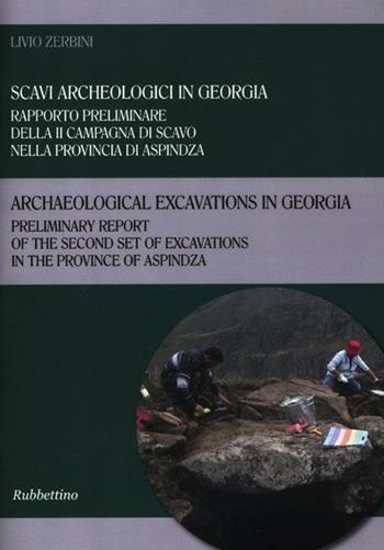 Scavi archeologici in Georgia. Rapporto preliminare della II campagna di scavo nella provincia di Aspindza. Ediz. italiana e inglese - Livio Zerbini - Libro Rubbettino 2012 | Libraccio.it