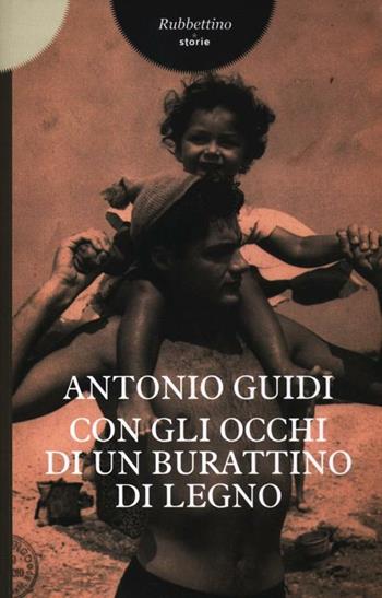 Con gli occhi di un burattino di legno - Antonio Guidi - Libro Rubbettino 2012, Storie | Libraccio.it