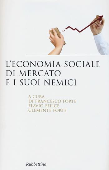 L' economia sociale di mercato e i suoi nemici  - Libro Rubbettino 2013, Saggi | Libraccio.it